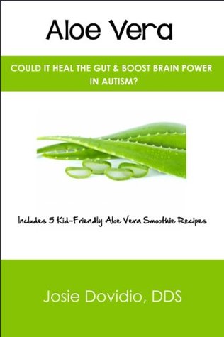 Aloe Vera: Could It Heal the Gut & Boost Brain Power in Autism? (Kindle Edition)