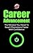 Career Advancement: The Mindset You Need To Reach Promotions Faster With Confidence (Self-Promotion, Neuro-Linguistic Programming, NLP Book 1)