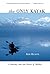 The Only Kayak: A Journey Into the Heart of Alaska