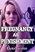 Pregnancy as Punishment (Taboo Forbidden Erotica, Reluctant Erotica)