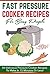 Fast Pressure Cooker Recipes For Busy People - 50 Delicious Pressure Cooker Recipes To Make In 15 Minutes Or Less (pressure cooker, fast pressure cooker)