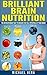 Brilliant Brain Nutrition: The Revolutionary Diet to Unlock the Full Potential of Your Brain
