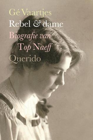 Rebel & dame : biografie van Top Naeff (Paperback)