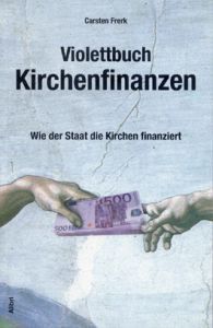 Violettbuch Kirchenfinanzen - Wie der Staat die Kirchen finanziert