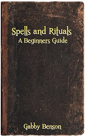 Spells and Rituals: A Beginners Guide To Spells And Rituals (Kindle Edition)
