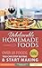 Unbelievable Homemade foods: Over 25 Foods you Can Stop Buying & Start Making
