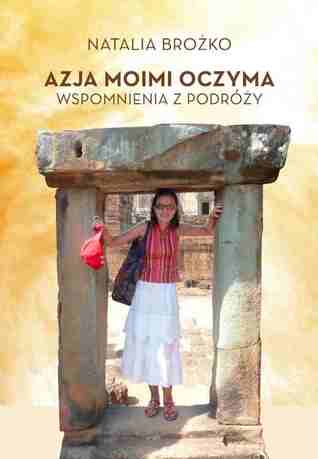 Azja moimi oczyma. Wspomnienia z podróży