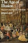 The Age Of Illusion: Manners And Morals, 1750-1848 The Age Of Illusion: Manners And Morals, 1750-1848