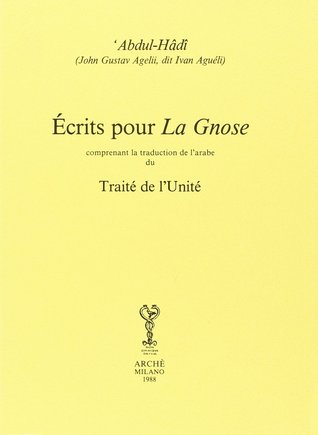 Écrits pour la Gnose, comprenant la traduction de l'arabe du Traité de l'unité