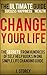 Change Your Life: The Ultimate Guide To Success, Happiness and Wealth: The secrets from hundreds of self help books revealed in one simple and life changing guide.
