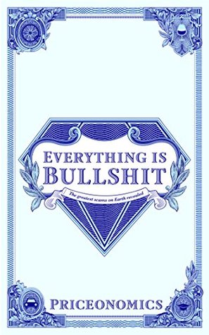 Everything Is Bullshit: The greatest scams on Earth revealed (Kindle Edition)