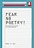 Fear No Poetry! by Gwee Li Sui