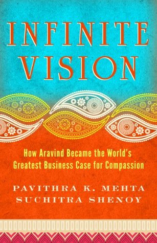 Infinite Vision: How Aravind Became the World's Greatest Business Case for Compassion