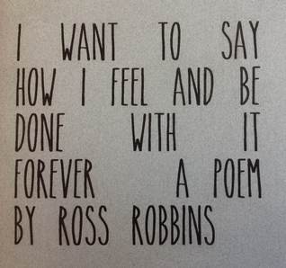 I Want To Say How I Feel And Be Done With it Forever