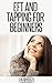 EFT And Tapping For Beginners: A Guide To Understanding The Basics Of The Emotional Freedom Technique And Tapping.