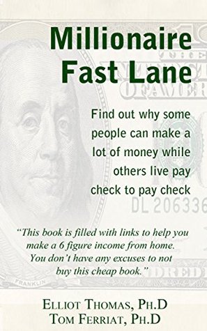 The Millionaire Fast Lane: Find out why some people can make a lot of money while others live pay check to pay check (Kindle Edition)