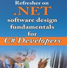 Refresher on .NET and Software Design Fundamentals for C# Developers