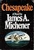 Chesapeake by James A. Michener Chesapeake by James A. Michener