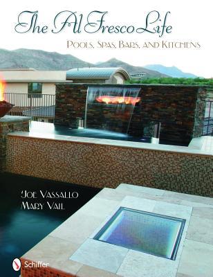 The Al Fresco Life: Pools, Spas, Bars, and Kitchens (Hardcover)