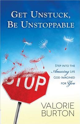 Get Unstuck, Be Unstoppable: Step into the Amazing Life God Imagined for You (Paperback)