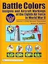 Battle Colors: Insignia and Aircraft Markings of the Eighth Air Force in World War II, Vol. 1: VIII Bomber Command