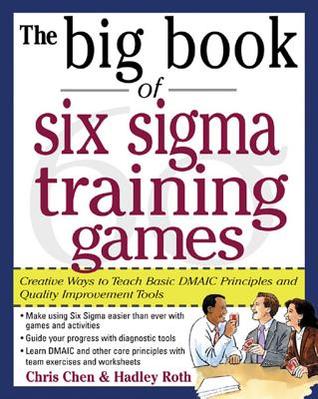 The Big Book of Six Sigma Training Games: Proven Ways to Teach Basic DMAIC Principles and Quality Improvement Tools (Big Book Series)