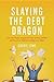 Slaying the Debt Dragon: Ho...