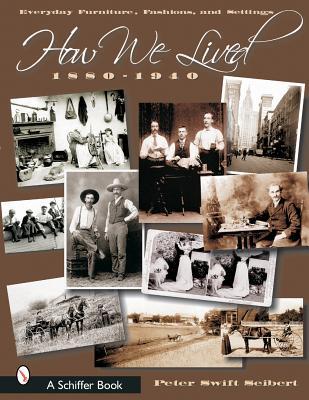 How We Lived: Everyday Furniture, Fashions, & Settings 1880-1940 (Schiffer Book)