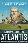 Meet Me in Atlantis: My Obsessive Quest to Find the Sunken City