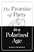The Promise of Party in a Polarized Age by Russell Muirhead