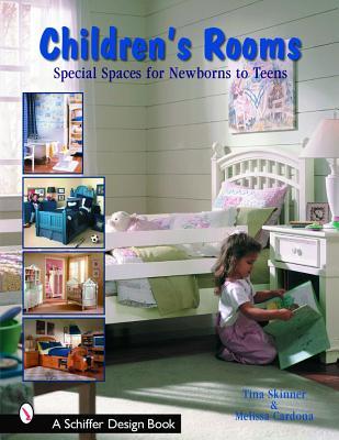 Children's Rooms: Special Spaces for Newborns to Teens (Schiffer Design Books)