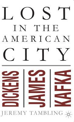 Lost in the American City: Dickens, James and Kafka (Hardcover)