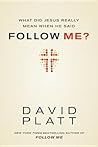 What Did Jesus Really Mean When He Said Follow Me? by David     Platt