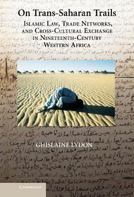 On Trans-Saharan Trails: Islamic Law, Trade Networks, and Cross-Cultural Exchange in Nineteenth-Century Western Africa (Hardcover)