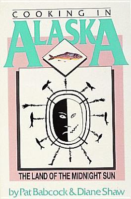 Cooking in Alaska, the Land of the Midnight Sun (Paperback)