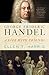 George Frideric Handel: A Life with Friends