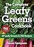 The Complete Leafy Greens Cookbook: 67 Leafy Greens and 250 Recipes