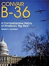Convair B-36: A Comprehensive History of America’s “Big Stick” (Schiffer Military/Aviation History)