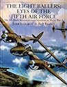 The Eight Ballers: Eyes of the Fifth Air Force: The 8th Photo Reconnaissance Squadron in World War II (X Planes of the Third Reich Series) The Eight Ballers: Eyes of the Fifth Air Force: The 8th Photo Reconnaissance Squadron in World War II (X Planes of the Third Reich Series)