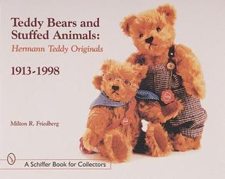 Teddy Bears and Stuffed Animals: Hermann Teddy Originals®, 1913-1998 (A Schiffer Book for Collectors)