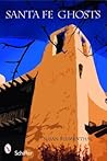 Santa Fe Ghosts: Mystery, History, Truth