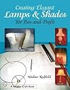 Creating Elegant Lamps & Shades: For Fun and Profit (Schiffer Craft Book)