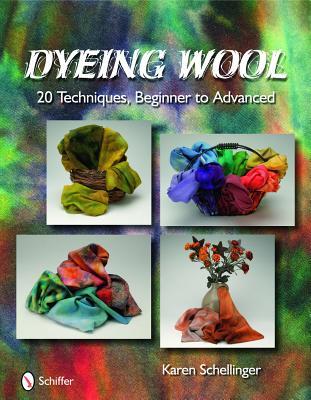 Dyeing Wool: 20 Techniques, Beginner to Advanced (Hardcover)
