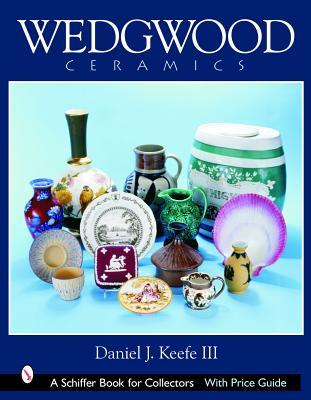 Wedgwood Ceramics: Over 200 Years of Innovation and Creativity (Schiffer Book for Collectors)