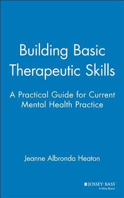 Building Basic Therapeutic Skills: A Practical Guide for Current Mental Health Practice (Hardcover)