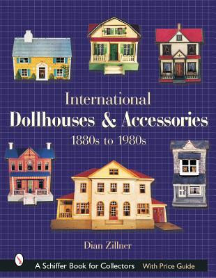 International Dollhouses and Accessories: 1880s to 1980s (A Schiffer Book for Collectors)