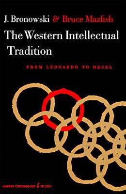 The Western Intellectual Tradition: From Leonardo to Hegel (Paperback)