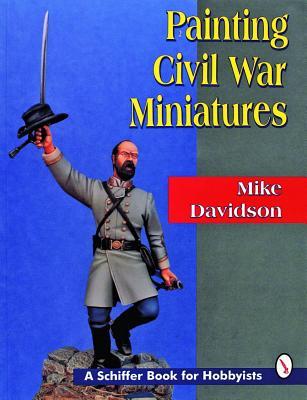 Painting Civil War Miniatures (Schiffer Book for Hobbyists)