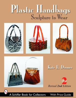 Plastic Handbags: Sculpture to Wear (Schiffer Book for Collectors)