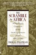 The Scramble for Africa: The White Man's Conquest of the Dark Continent from 1876 to 1912